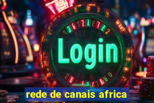 rede de canais africa